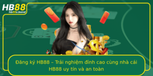 Ang Ky Hb88 Trai Nghiem Inh Cao Cung Nha Cai Hb88 Uy Tin Va An Toan
