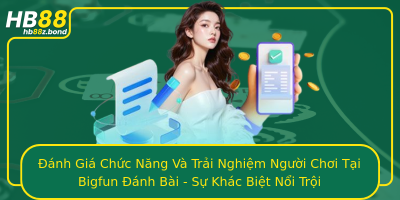 Đánh Giá Chức Năng Và Trải Nghiệm Người Chơi Tại Bigfun Đánh Bài - Sự Khác Biệt Nổi Trội