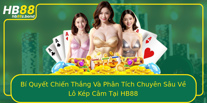 Bí Quyết Chiến Thắng Và Phân Tích Chuyên Sâu Về Lô Kép Câm Tại HB88