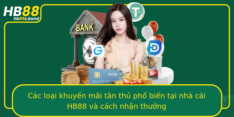 Các loại khuyến mãi tân thủ phổ biến tại nhà cái HB88 và cách nhận thưởng