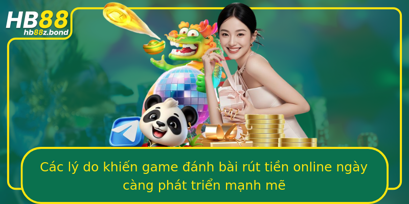 Các lý do khiến game đánh bài rút tiền online ngày càng phát triển mạnh mẽ