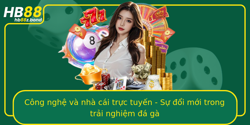 Công nghệ và nhà cái trực tuyến - Sự đổi mới trong trải nghiệm đá gà