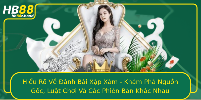 Hiểu Rõ Về Đánh Bài Xập Xám - Khám Phá Nguồn Gốc, Luật Chơi Và Các Phiên Bản Khác Nhau