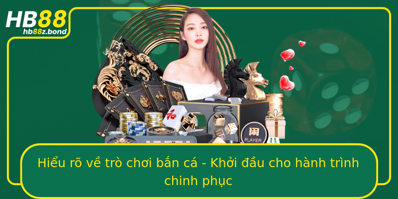 Hiểu rõ về trò chơi bắn cá - Khởi đầu cho hành trình chinh phục