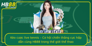 Keo Cuoc Live Tennis Co Hoi Chien Thang Cuc Hap Dan Cung Hb88 Trong The Gioi The Thao