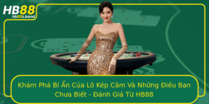 Kham Pha Bi An Cua Lo Kep Cam Va Nhung Ieu Ban Chua Biet Anh Gia Tu Hb88