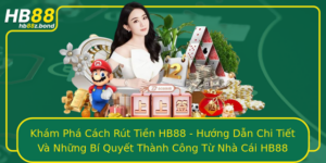 Kham Pha Cach Rut Tien Hb88 Huong Dan Chi Tiet Va Nhung Bi Quyet Thanh Cong Tu Nha Cai Hb88