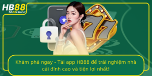 Kham Pha Ngay Tai App Hb88 E Trai Nghiem Nha Cai Inh Cao Va Tien Loi Nhat