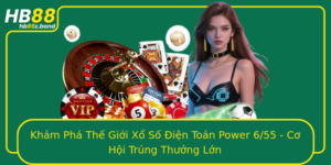 Kham Pha The Gioi Xo So Ien Toan Power 655 Co Hoi Trung Thuong Lon