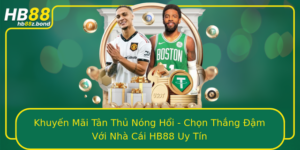 Khuyen Mai Tan Thu Nong Hoi Chon Thang Am Voi Nha Cai Hb88 Uy Tin
