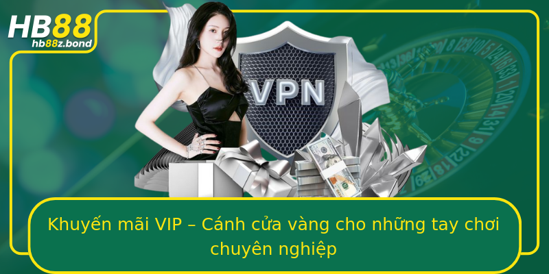 Khuyến mãi VIP – Cánh cửa vàng cho những tay chơi chuyên nghiệp