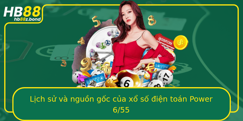 Lịch sử và nguồn gốc của xổ số điện toán Power 6/55