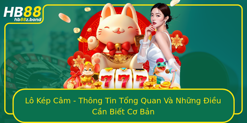 Lô Kép Câm - Thông Tin Tổng Quan Và Những Điều Cần Biết Cơ Bản