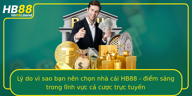 Lý do vì sao bạn nên chọn nhà cái HB88 - điểm sáng trong lĩnh vực cá cược trực tuyến