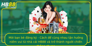Moi Ban Be Ang Ky Cach E Cung Nhau Tan Huong Niem Vui Tu Nha Cai Hb88 Va Tro Thanh Nguoi Chien Thang
