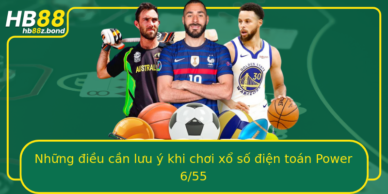 Những điều cần lưu ý khi chơi xổ số điện toán Power 6/55