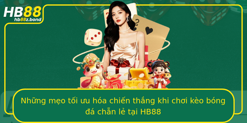 Những mẹo tối ưu hóa chiến thắng khi chơi kèo bóng đá chẵn lẻ tại HB88