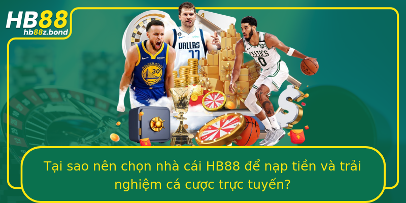 Tại sao nên chọn nhà cái HB88 để nạp tiền và trải nghiệm cá cược trực tuyến?