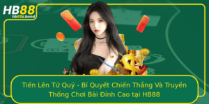 Tien Len Tu Quy Bi Quyet Chien Thang Va Truyen Thong Choi Bai Inh Cao Tai Hb88
