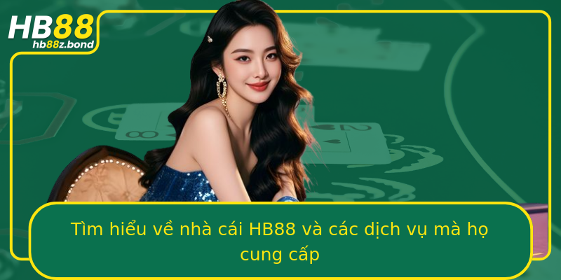 Tìm hiểu về nhà cái HB88 và các dịch vụ mà họ cung cấp